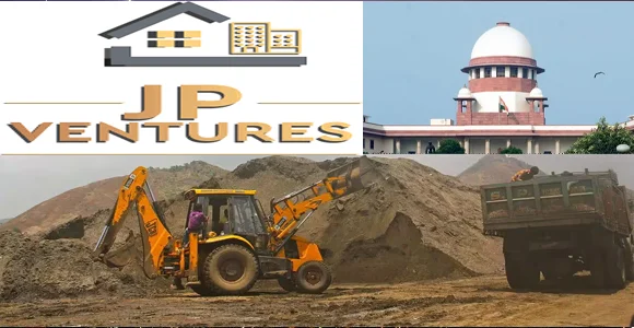 Supreme Court Rejects Jaypee Ventures’ Appeal In AP Illegal Sand Mining Case